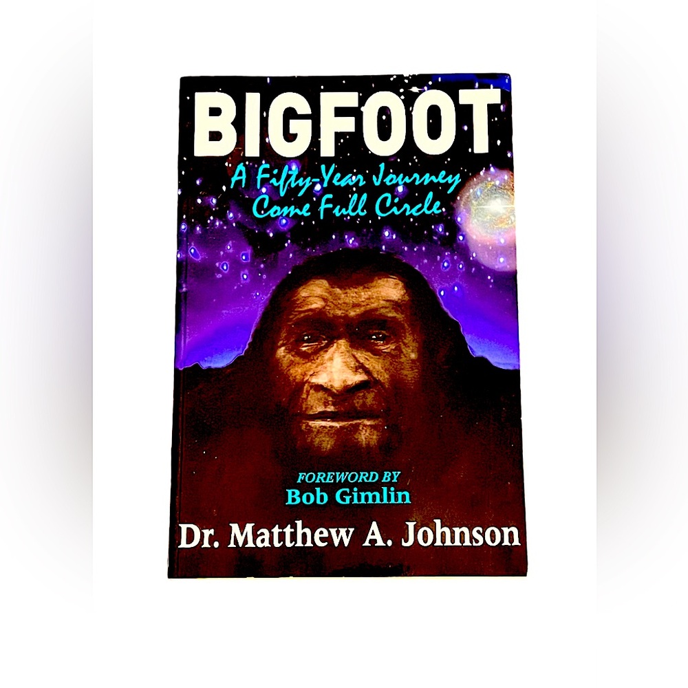 BIGFOOT a 50 – Year Journey Come Full Circle By Dr. Mathew A. Johnson